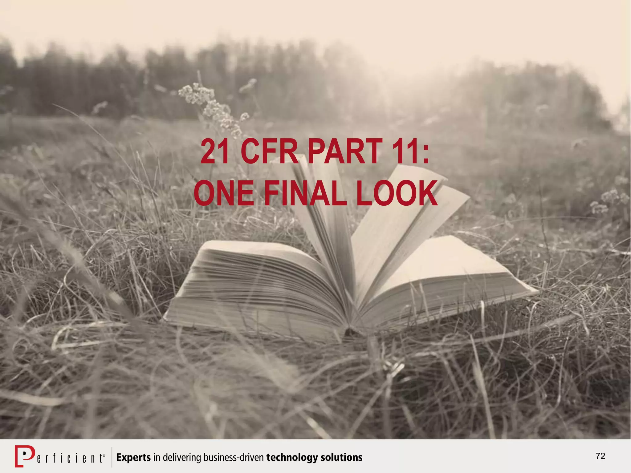 72
21 CFR PART 11:
ONE FINAL LOOK
 