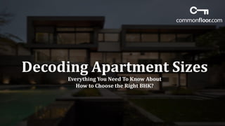 Decoding Apartment Sizes
Everything You Need To Know About
How to Choose the Right BHK?
 