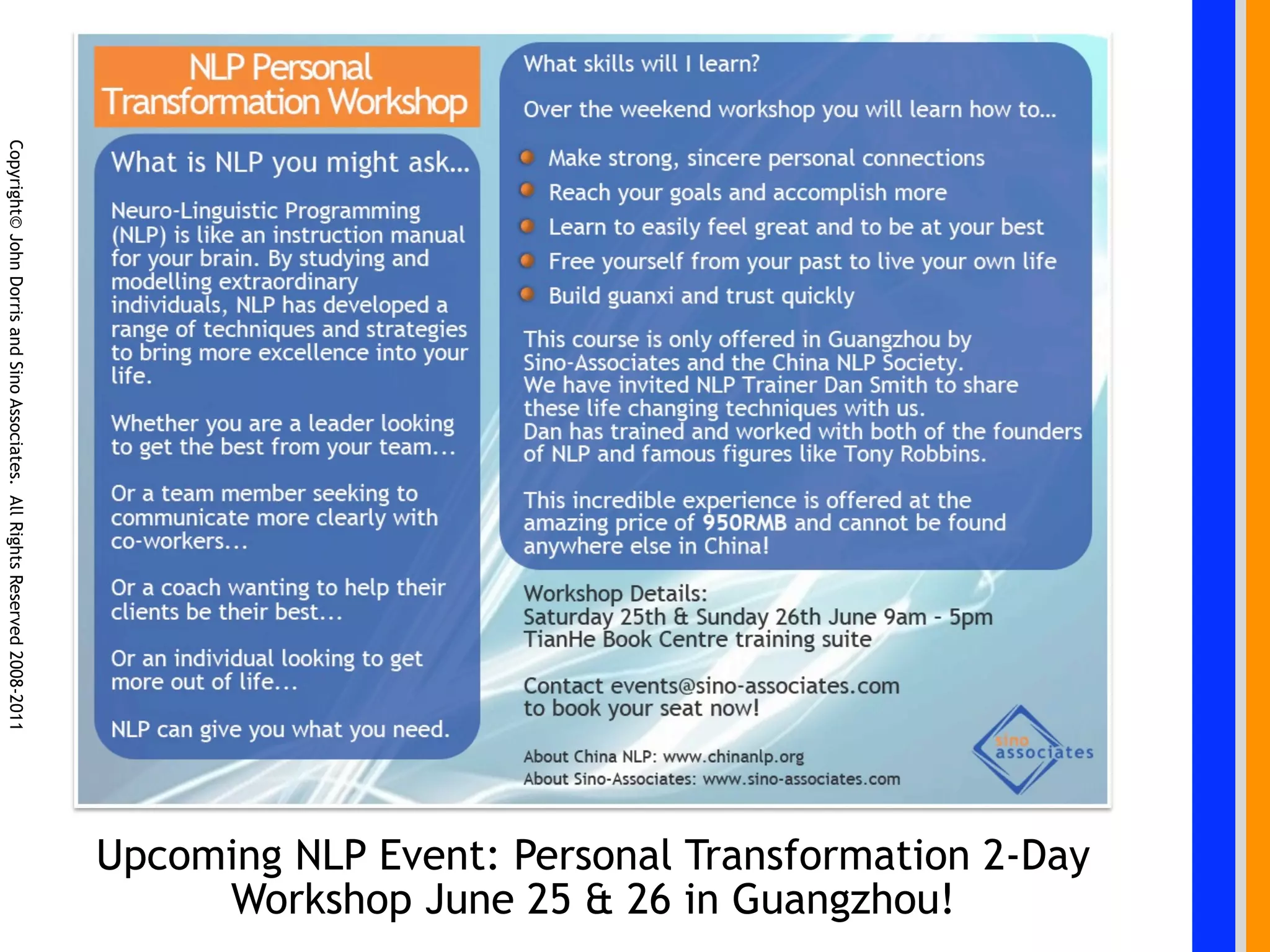 Copyright© John Dorris and Sino Associates. All Rights Reserved 2008-2011




                                                                            Upcoming NLP Event: Personal Transformation 2-Day
                                                                                 Workshop June 25 & 26 in Guangzhou!
 