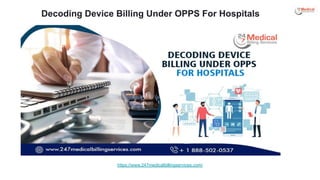 Decoding Device Billing Under OPPS For Hospitals
https://www.247medicalbillingservices.com/
 