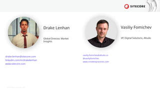 © 2024 Sitecore Corporation A/S.
Drake Lenhan
Global Director, Market
Insights
drake.lenhan@sitecore.com
linkedin.com/in/drakelenhan
www.sitecore.com
Vasiliy Fomichev
VP, Digital Solutions, Altudo
vasiliy.fomichev@altudo.co
@vasiliyfomichev
www.cmsbestpractices.com
 