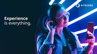 © 2022 Sitecore Corporation A/S.
Experience
is everything.
 