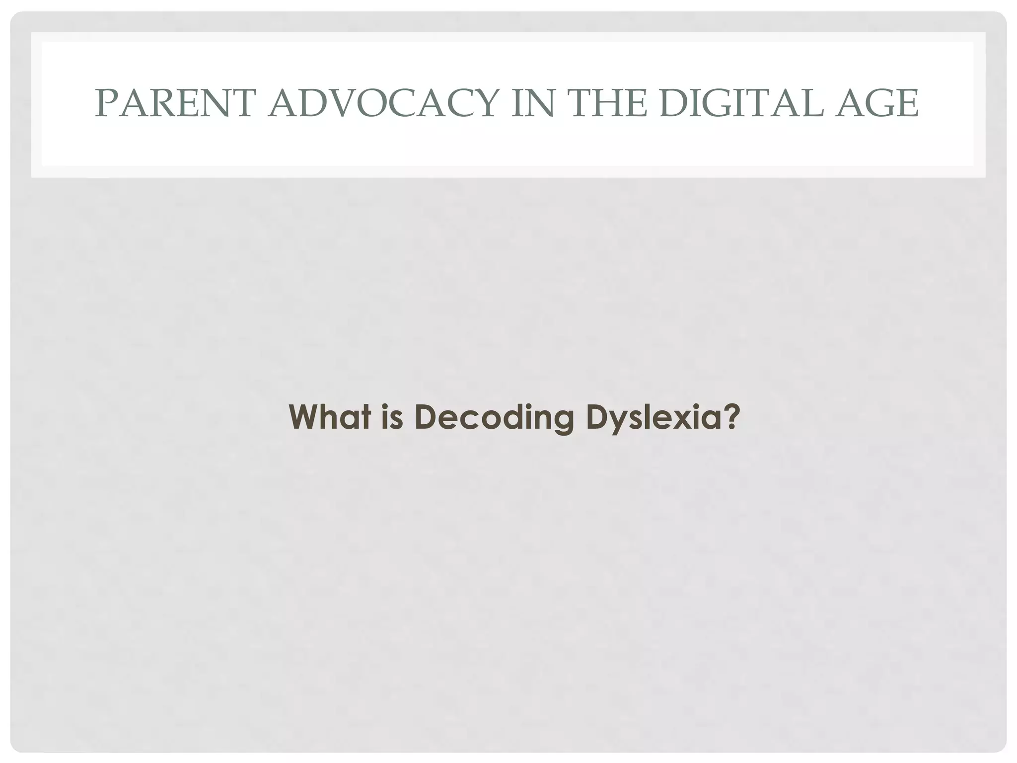 PARENT ADVOCACY IN THE DIGITAL AGE

What is Decoding Dyslexia?

 
