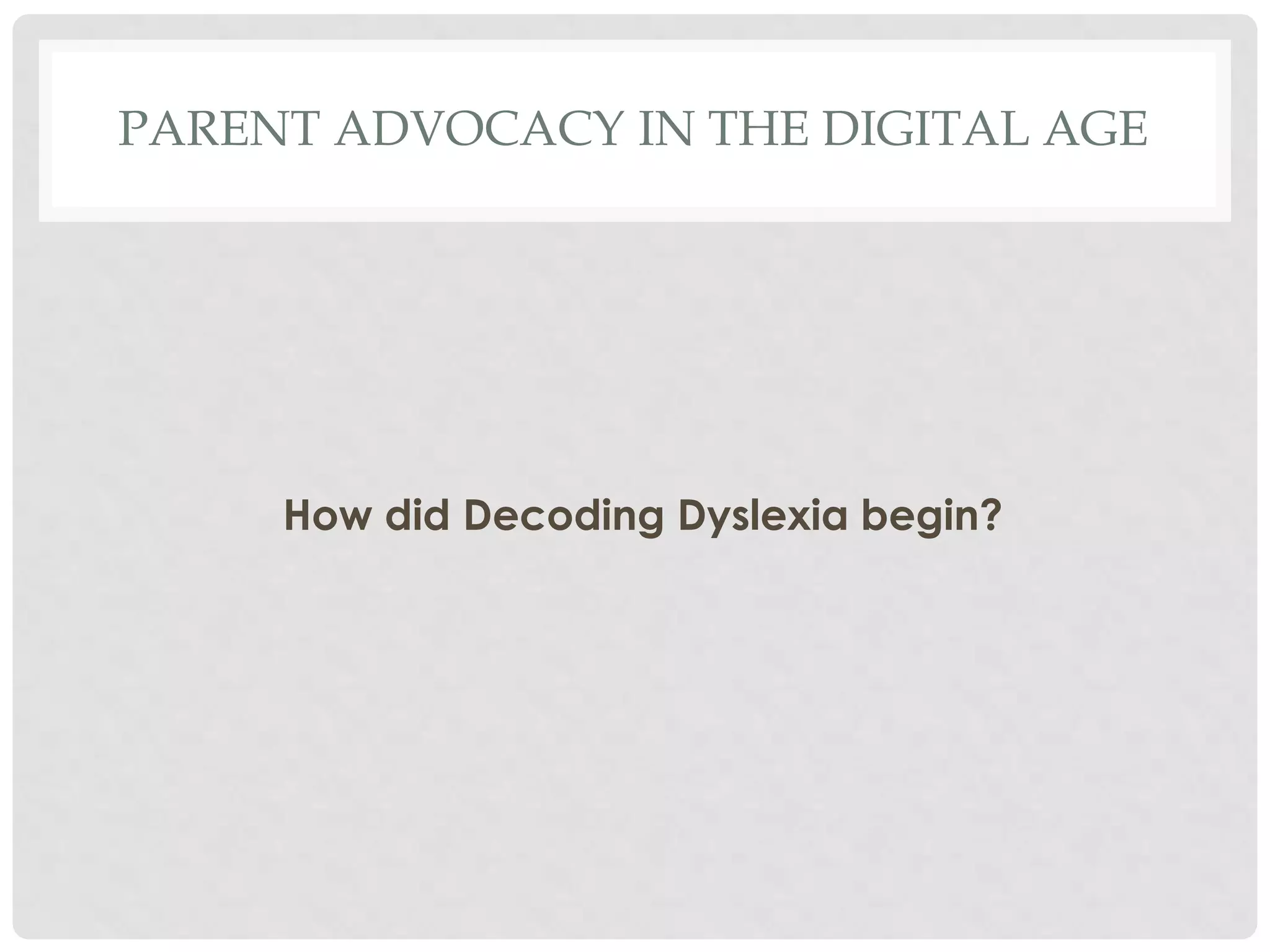 PARENT ADVOCACY IN THE DIGITAL AGE

How did Decoding Dyslexia begin?

 