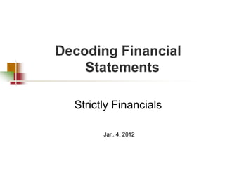 Decoding Financial
    Statements

  Strictly Financials

        Jan. 4, 2012
 