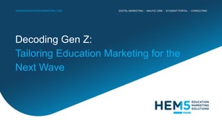DIGITAL MARKETING | MAUTIC CRM | STUDENT PORTAL | CONSULTING
HIGHER-EDUCATION-MARKETING.COM
Decoding Gen Z:
Tailoring Education Marketing for the
Next Wave
 
