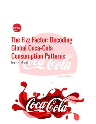 The Fizz Factor: Decoding
Global Coca-Cola
Consumption Patterns
harish atwal
 