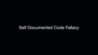 Self Documented Code Fallacy
 