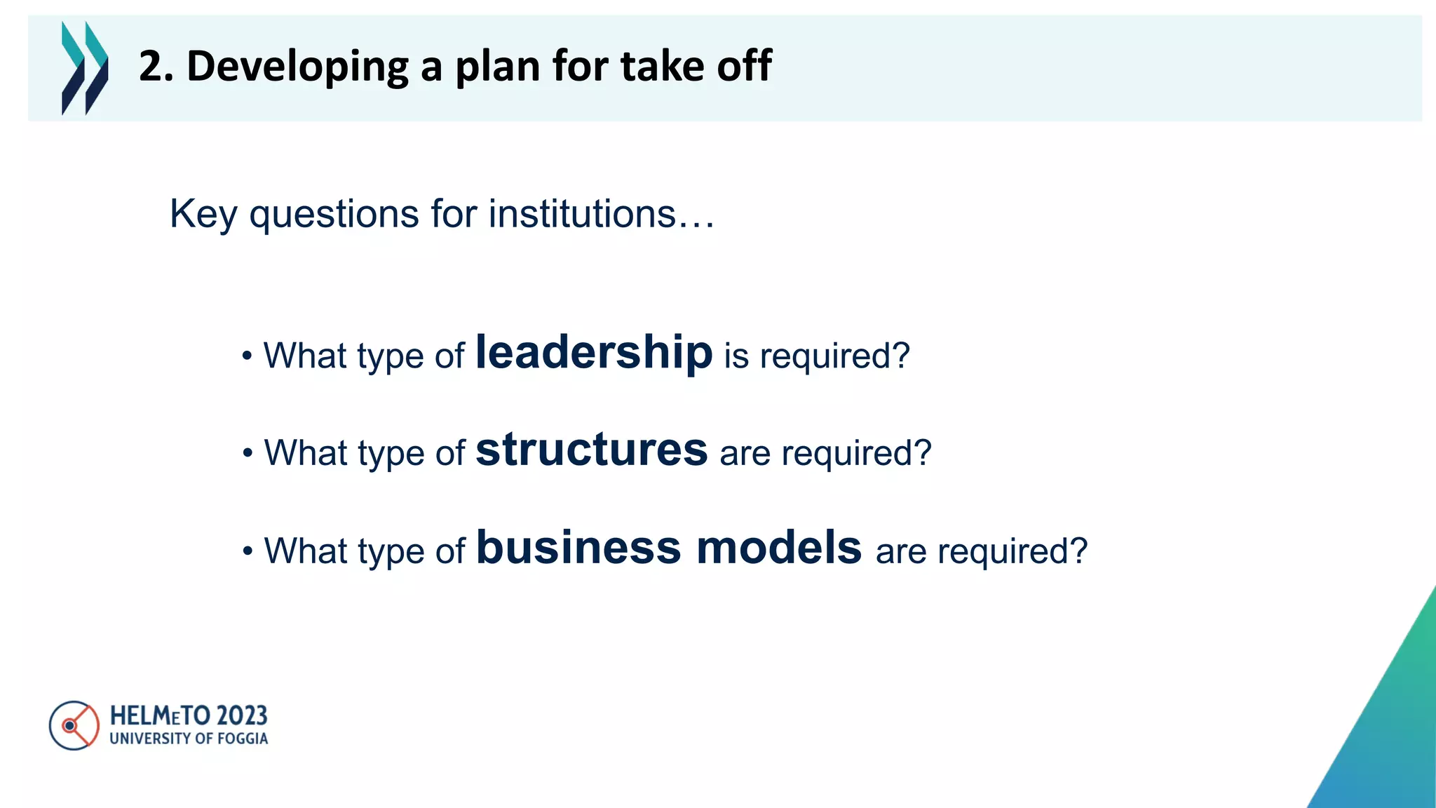 Key questions for institutions…
• What type of leadership is required?
• What type of structures are required?
• What type of business models are required?
2. Developing a plan for take off
 