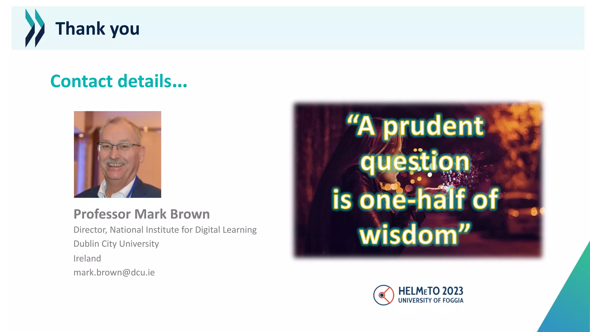 Thank you
Professor Mark Brown
Director, National Institute for Digital Learning
Dublin City University
Ireland
mark.brown@dcu.ie
Contact details…
 
