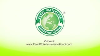 Visit us @
www.PearlWaterlessInternational.com
 