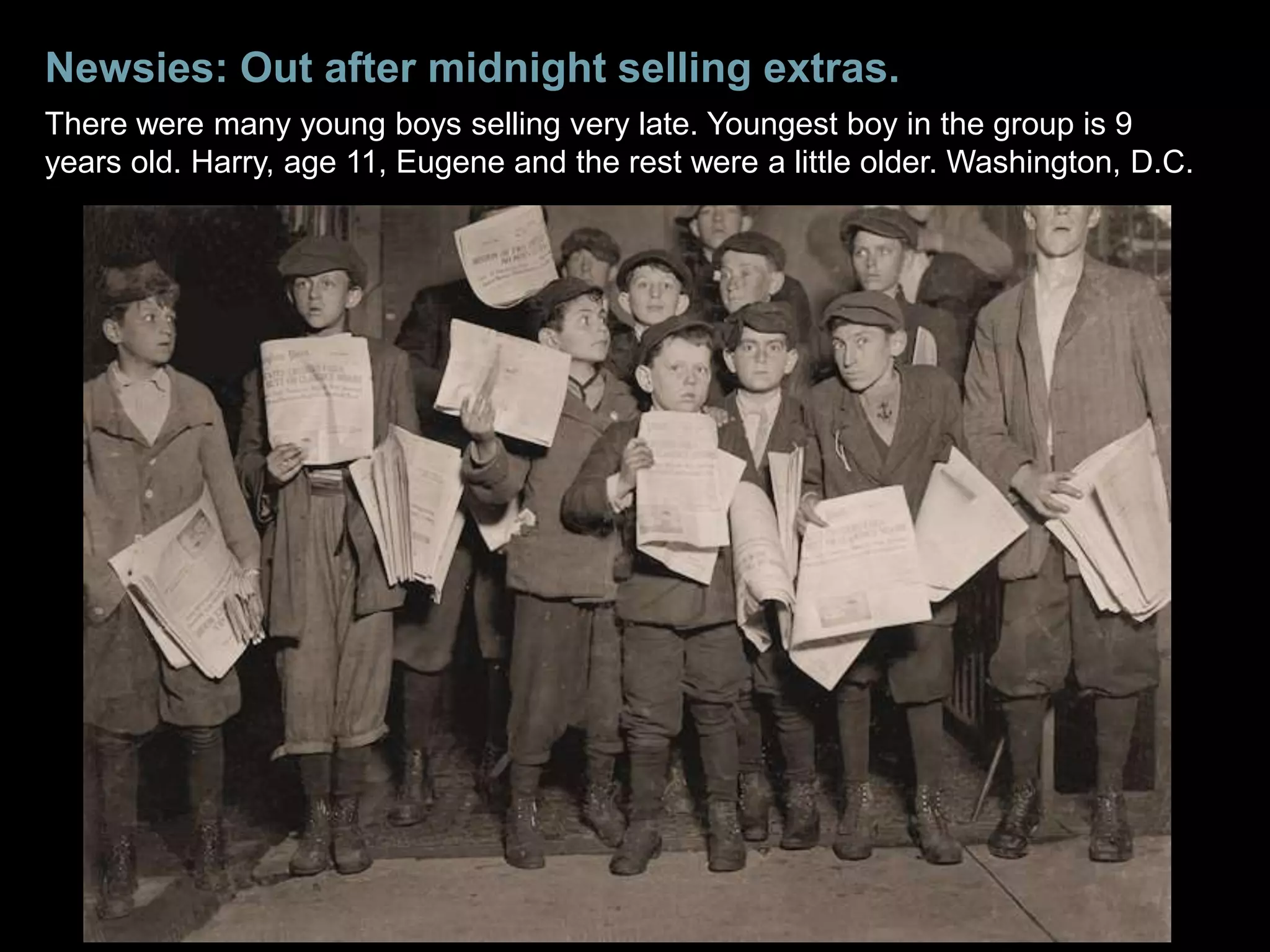 Newsies: Out after midnight selling extras.
There were many young boys selling very late. Youngest boy in the group is 9
years old. Harry, age 11, Eugene and the rest were a little older. Washington, D.C.
 