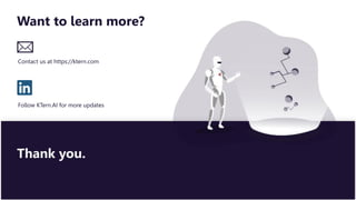 Want to learn more?
Contact us at https://ktern.com
Follow KTern.AI for more updates
Thank you.
 