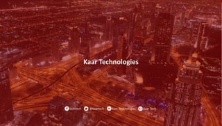 Transform Your
Business Digitally
Social Mobile Analytics Cloud AI IoT
Kaar Technologies
kaartech @kaartech in Kaar Technologies G+ Kaar Tech
 