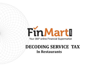DECODING SERVICE TAX
In Restaurants
Your 360⁰ online Financial Supermarket
 