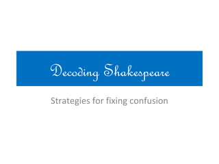 Decoding Shakespeare
Strategies for fixing confusion
 