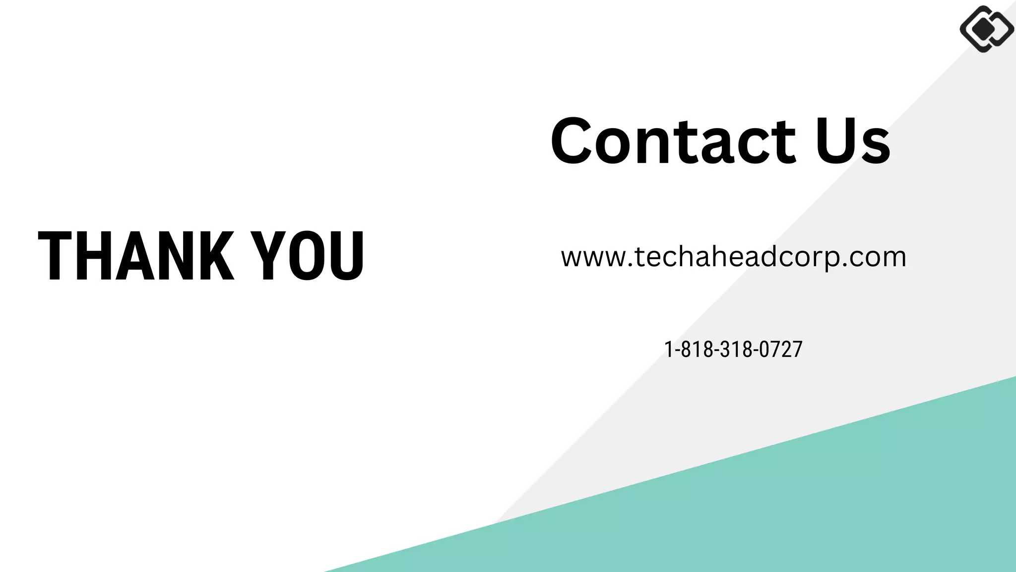 THANK YOU
Contact Us
www.techaheadcorp.com
1-818-318-0727
 