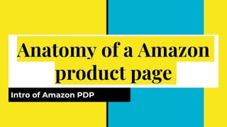 Anatomy of a Amazon
product page
Intro of Amazon PDP
 