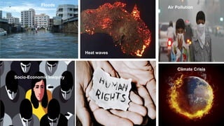 Heat waves
Climate Crisis
Air Pollution
Socio-Economic Inequity
Floods
 