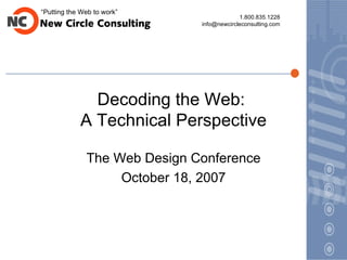 Decoding the Web:  A Technical Perspective The Web Design Conference October 18, 2007 
