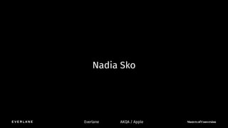 Nadia Sko
Everlane AKQA / Apple
 