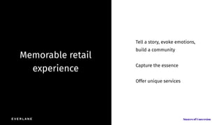Memorable retail
experience
Tell a story, evoke emotions,
build a community
Capture the essence
Offer unique services
 