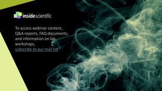 To access webinar content,
Q&A reports, FAQ documents,
and information on lab
workshops,
subscribe to our mail list
 