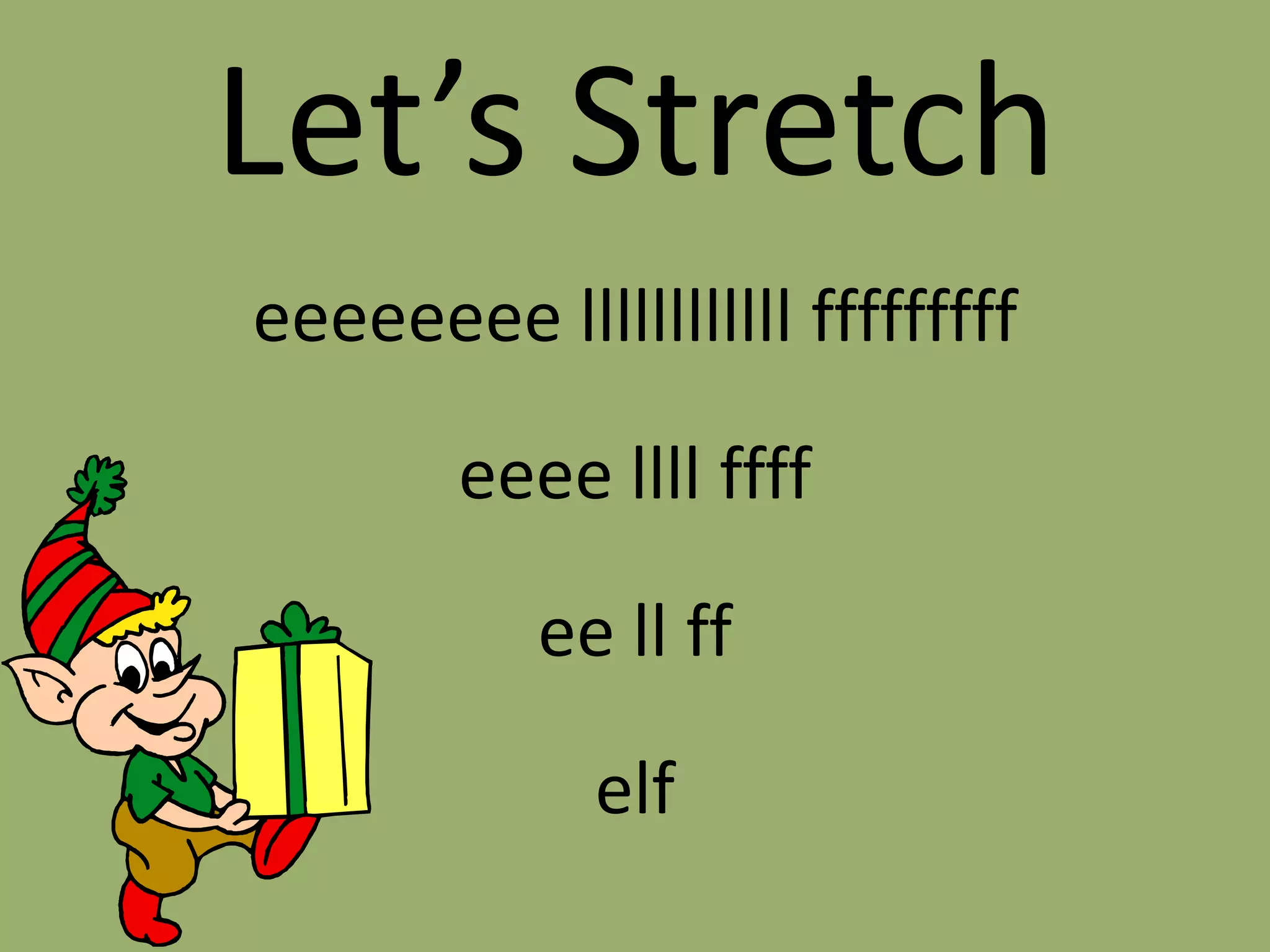 Let’s Stretcheeeeeeeellllllllllllfffffffffeeeellllffffeellffelf