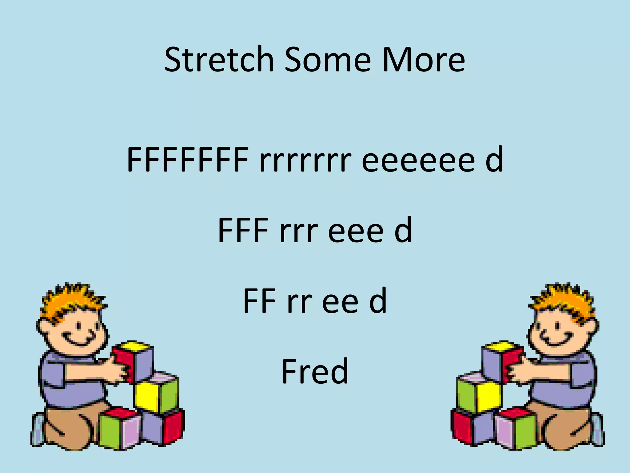 Stretch Some MoreFFFFFFF rrrrrrreeeeee dFFF rrreee dFF rree dFred