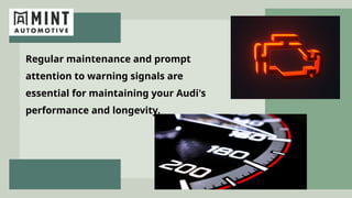 Regular maintenance and prompt
attention to warning signals are
essential for maintaining your Audi's
performance and longevity.
 