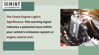 The Check Engine Light's
Significance: This warning signal
indicates a potential issue within
your vehicle's emissions system or
engine control unit.
 