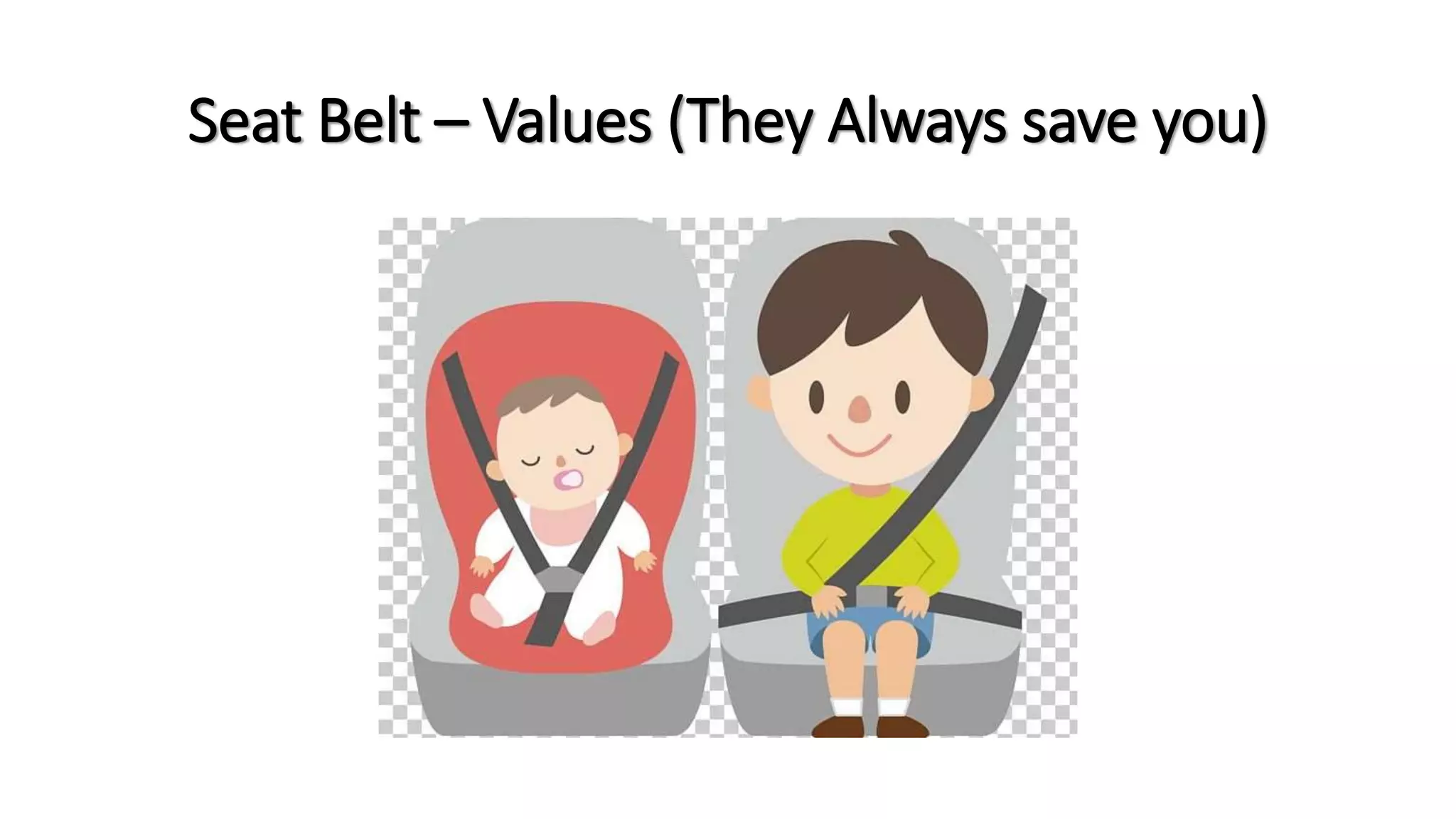 Seat Belt – Values (They Always save you)
 