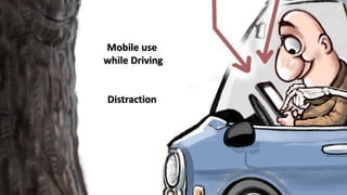Mobile use
while Driving
Distraction
 