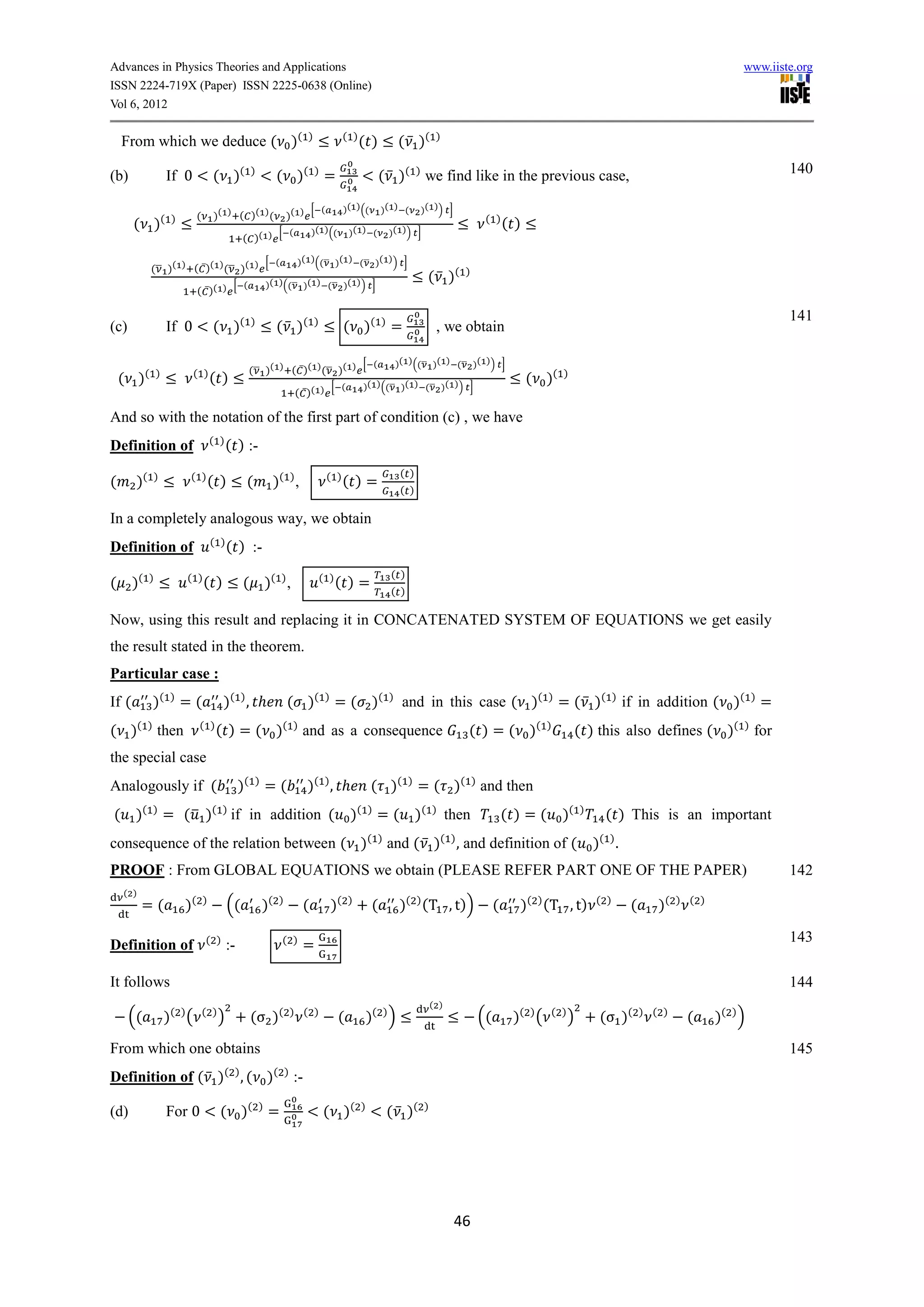 Advances in Physics Theories and Applications                                                                                                                                                                      www.iiste.org
ISSN 2224-719X (Paper) ISSN 2225-0638 (Online)
Vol 6, 2012


    From which we deduce ( )(                                            )                 ( )
                                                                                                 ( )              ( ̅ )(          )


(b)                 If 0              ( )(            )
                                                                ( )(         )
                                                                                  =                       ( ̅ )(         )
                                                                                                                              we find like in the previous case,                                                               140

                                                                          [ (              )( ) ((        )( ) (             )( ) ) ]
                              (       )( ) ( )( ) (                  )( )
       ( )(          )
                                                        [ (                  )( ) ((        )( ) (            )( ) ) ]
                                                                                                                                               ( )
                                                                                                                                                       ( )
                                                 ( )( )

                                     [ (                               )( )((̅ )( ) (̅ )( ) ) ]
            (̅ )( ) ( ̅ )( ) (̅ )( )
                                       [ (                    )( )((̅ )( ) (̅ )( ) ) ]
                                                                                                                              ( ̅ )(      )
                              ( ̅ )( )

                                                                                                                                                                                                                               141
(c)                 If 0              ( )(            )
                                                                ( ̅ )(       )
                                                                                           ( )(           )
                                                                                                              =                   , we obtain

                                                                               [ (                                )( ) ((̅ )( ) (̅ )( )) ]
                                                      (̅ )( ) ( ̅ )( ) (̅ )( )
    ( )(        )            ( )
                                      ( )                                      [ (               )( ) ((̅ )( ) (̅ )( )) ]
                                                                                                                                                             ( )(    )
                                                                      ( ̅ )( )

And so with the notation of the first part of condition (c) , we have
                                      ( )
Definition of                               ( ) :-
                                                                                                                   ( )
(      )(   )             ( )
                                   ( )            (             )( ) ,            ( )
                                                                                           ( )=
                                                                                                                   ( )

In a completely analogous way, we obtain
                                      ( )
Definition of                               ( ) :-
                                                                                                              ( )
(      )(   )            ( )
                                  ( )            ( )( ) ,                        ( )
                                                                                       ( )=
                                                                                                              ( )

Now, using this result and replacing it in CONCATENATED SYSTEM OF EQUATIONS we get easily
the result stated in the theorem.
Particular case :
If (        )(       )
                         =(             )( ) ,                       ( )(         )
                                                                                       = ( )(                 )
                                                                                                                   and in this case ( )(                         )
                                                                                                                                                                     = ( ̅ )(        )
                                                                                                                                                                                         if in addition ( )(           )
                                                                                                                                                                                                                           =
( )( ) then                   ( )
                                       ( ) = ( )( ) and as a consequence                                                                  ( ) = ( )(             )
                                                                                                                                                                          ( ) this also defines ( )(               )
                                                                                                                                                                                                                       for
the special case
Analogously if (                                 )(    )
                                                              =(         )( ) ,                      ( )(           )
                                                                                                                         = ( )( ) and then
(      )(   )
                    = ( ̅ )( ) if in addition (                                             )(       )
                                                                                                         = ( )(                  )
                                                                                                                                       then            ( )=(         )(    )
                                                                                                                                                                                 ( ) This is an important
consequence of the relation between ( )( ) and ( ̅ )( ) , and definition of (                                                                                                  )( ) .
PROOF : From GLOBAL EQUATIONS we obtain (PLEASE REFER PART ONE OF THE PAPER)                                                                                                                                                   142
    ( )
          =(             )(       )
                                            ((             )(    )
                                                                         (            )(    )
                                                                                                      (           )( ) (T , t))                    (     )( ) (T , t)          ( )
                                                                                                                                                                                          (      )(   ) ( )


                                  ( )                             ( )                                                                                                                                                          143
Definition of                               :-                           =

It follows                                                                                                                                                                                                                     144
                                                                                                                                 ( )
      ((            )( ) (        ( )
                                        )             (        )(    ) ( )
                                                                                       (             )( ) )                                   ((        )( ) (   ( )
                                                                                                                                                                       )        ( )(          ) ( )
                                                                                                                                                                                                       (      )( ) )

From which one obtains                                                                                                                                                                                                         145
Definition of ( ̅ )( ) , ( )( ) :-

(d)                 For 0               ( )(              )
                                                              =                  ( )(            )
                                                                                                              ( ̅ )(         )




                                                                                                                                        46
 