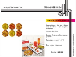 CATÁLOGO MAYO/JUNIO 2011PLATOS APERITIVOS SICODELIACaracterísticas:  Set de 6 Platos para aperitivos  con imágenes sicodélicas.Material: Porcelana .Colores:  Tonos amarillos, naranjas y verdes.2 platos por modelo y Set * 6 .Seguros para microondas.Precio: $120.000