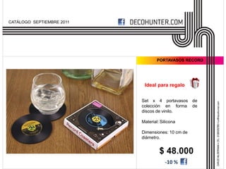 CATÁLOGO SEPTIEMBRE 2011




                                   PORTAVASOS RECORD




                            Ideal para regalo


                           Set x 4 portavasos      de
                           colección en forma      de
                           discos de vinilo.

                           Material: Silicona

                           Dimensiones: 10 cm de
                           diámetro.


                                    $ 48.000
                                       -10 %
 