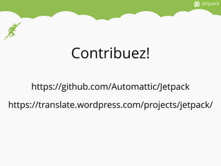 Contribuez!
https://github.com/Automattic/Jetpack
https://translate.wordpress.com/projects/jetpack/
 