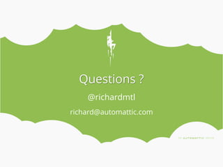 @richardmtl
richard@automattic.com
Questions ?
 