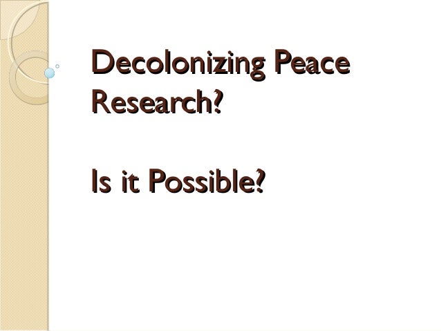 Decolonization Of Peace Research Nov 2013