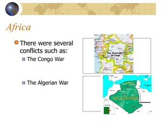 Africa
There were several
conflicts such as:
The Congo War
The Algerian War
 