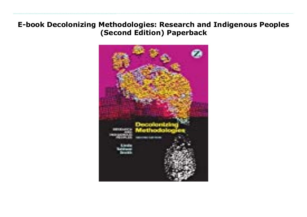 Ebook Decolonizing Methodologies Research and Indigenous Peoples (Second Edition) Paperback Ebook Decolonizing Methodologies Research and Indigenous Peoples (Second Edition) Paperback