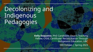 Decolonizing and Indigenous Pedagogies_Spring 2023 (2).pptx