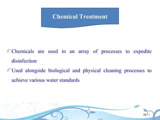 Chemical Treatment
Chemicals are used in an array of processes to expedite
disinfection
Used alongside biological and phys...