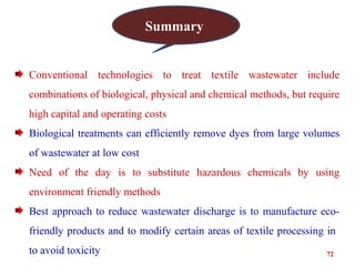 72
Summary
Conventional technologies to treat textile wastewater include
combinations of biological, physical and chemical...