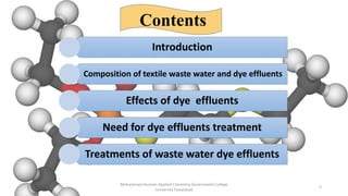Contents
Introduction
Composition of textile waste water and dye effluents
Effects of dye effluents
Need for dye effluents...