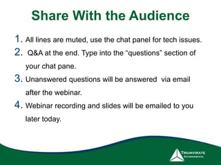 1. All lines are muted, use the chat panel for tech issues.
2. Q&A at the end. Type into the “questions” section of
your chat pane.
3. Unanswered questions will be answered via email
after the webinar.
4. Webinar recording and slides will be emailed to you
later today.
Share With the Audience
 