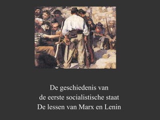 De  geschiedenis  van  de eerste socialistische staat  De lessen van Marx en Lenin   
