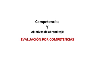 Competencias Y Objetivos de aprendizaje EVALUACIÓN POR COMPETENCIAS 