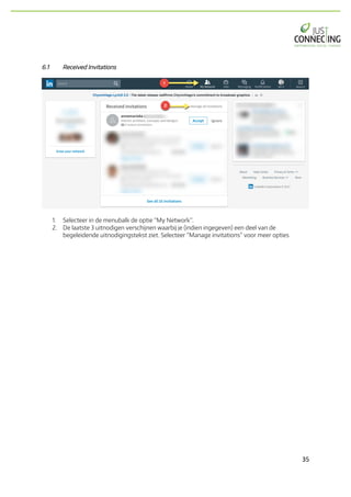 35	
6.1 Received Invitations
1. Selecteer in de menubalk de optie “My Network”.
2. De laatste 3 uitnodigen verschijnen waarbij je (indien ingegeven) een deel van de
begeleidende uitnodigingstekst ziet. Selecteer “Manage invitations” voor meer opties
 