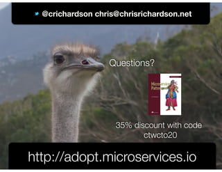 @crichardson
@crichardson chris@chrisrichardson.net
http://adopt.microservices.io
Questions?
35% discount with code 	
ctwcto20
 
